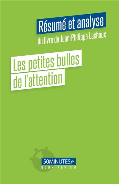 Les petites bulles de l'attention (Résumé et analyse du livre de Jean-Philippe Lachaux) - Laurence Louis - broché