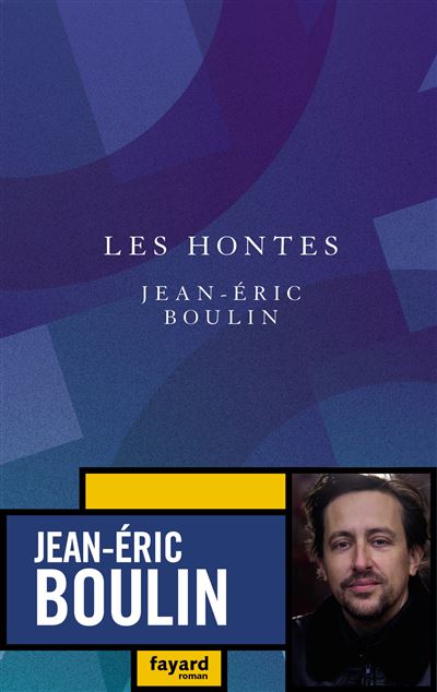 Les Hontes - Jean-Eric Boulin - Fayard - broché - Roman