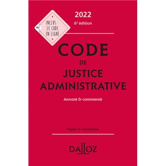 Code de justice administrative 2022 6ed - Annoté et commenté