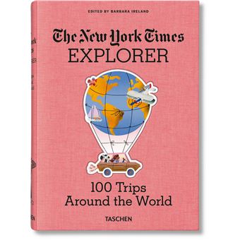 The New York Times Explorer. 100 Trips Around the World