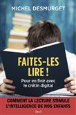 Faites-les lire !. Pour en finir avec le crétin digital (Comment la lecture stimule l'intelligence d