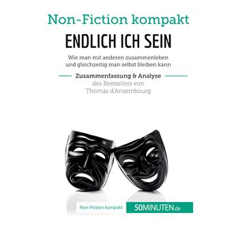 Endlich ICH sein. Zusammenfassung & Analyse des Bestsellers von Thomas d‘Ansembourg