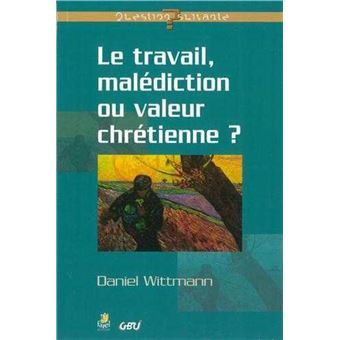 Le Travail, Malédiction ou Valeur Chrétienne ?