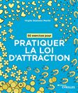 50 exercices pour pratiquer la loi d'attraction