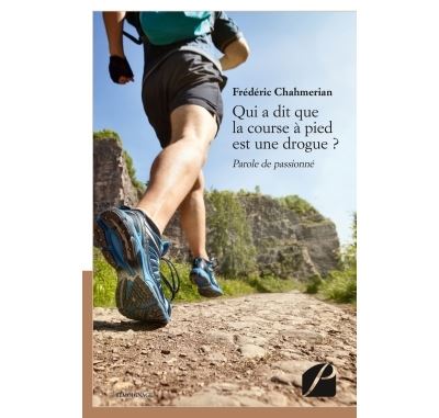 Qui A Dit Que La Course A Pied Est Une Drogue Parole De Passionne Broche Frederic Chahmerian Achat Livre Ou Ebook Fnac