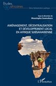 Aménagement, décentralisation et développement local en Afrique subsaharienne