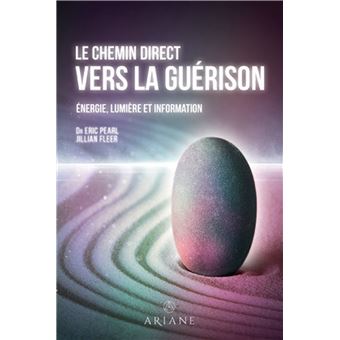Le chemin direct vers la guérison - Energie, lumière et information