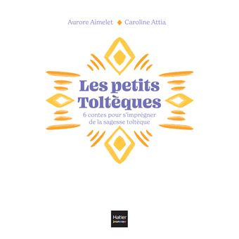Les Petits Toltèques - 6 contes pour s'imprégner de la sagesse toltèque