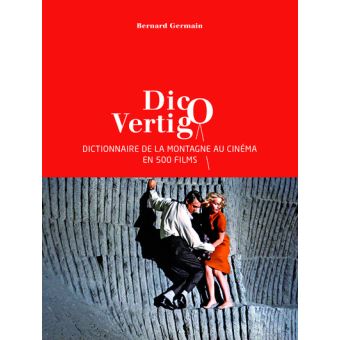 Dico Vertigo Dictionnaire De La Montagne Au Cinéma En 500 Films - 