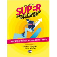 Le guide du super investisseur immobilier