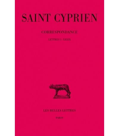 Correspondance. Tome I : Lettres I-XXXIX