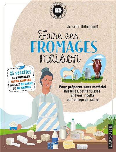 Faire Ses Fromages Maison 35 Recettes De Fromages Ultra Simples Au Lait De Vache Ou De Chèvre 