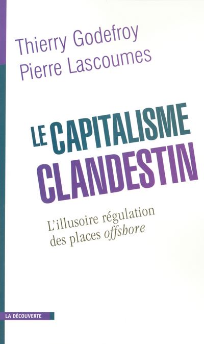 Le capitalisme clandestin l'illusoire régulation des places offshore - Thierry Godefroy - broché