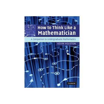 Kevin Houston Math How to think like a mathematician - Poche - Kevin Houston - Achat Livre ...