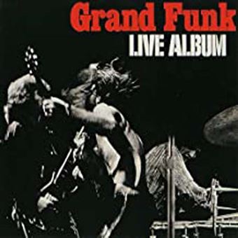 Live album | Grand funk railroad. Musicien