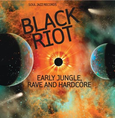 Soul Jazz Records Presents Black Riot Early Jungle Rave And Hardcore