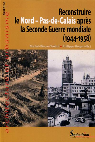 Reconstruire le nord pas de calais apres la seconde guerre mondiale 1944 1958