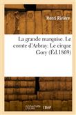 La grande marquise. Le comte d'Arbray. Le cirque Gory
