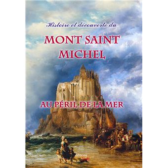 Histoire et découverte du mont saint Michel au péril de la mer