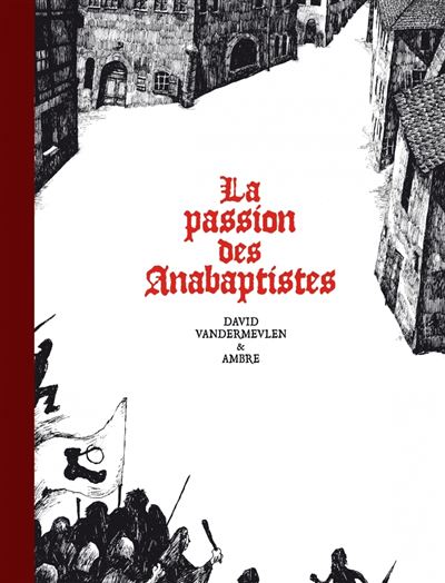 La passion des anabaptistes - Intégrale - David Vandermeulen - cartonné