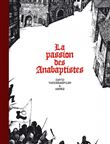 La passion des Anabaptistes - Intégrale