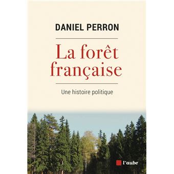 La forêt française - Une histoire politique