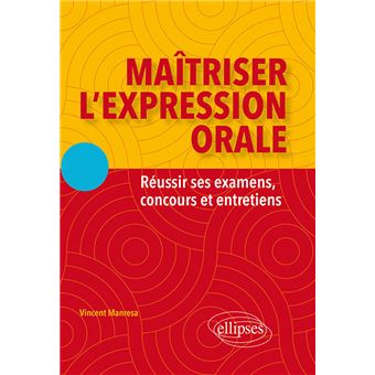 Maîtriser l'expression orale. Réussir ses examens, concours et entretiens