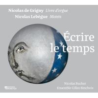 Grigny Lebègue Écrire le temps Livre d’Orgue et Motets