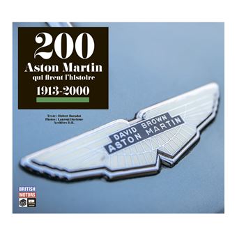 200 Aston Martin qui firent l'histoire 1913-2000