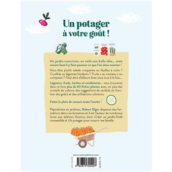 Un potager à votre goût !. 60 fiches plantes pour cultiver vos fruits et vos légumes selon vos vraie