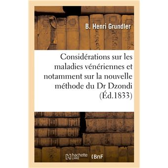 Considérations sur les maladies vénériennes et notamment sur la nouvelle méthode du Dr Dzondi