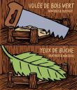 Volee de bois vert / yeux de buche