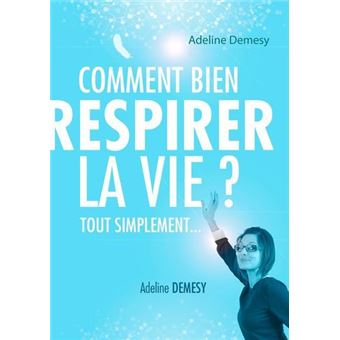 Comment bien respirer la vie ?