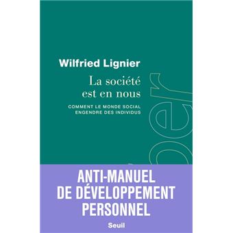 La société est en nous. Comment le monde social engendre des individus