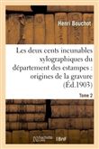 Les deux cents incunables xylographiques du département des estampes, origines de la gravure