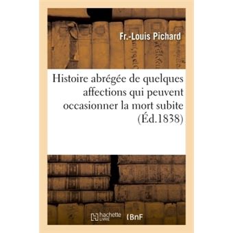 Histoire abrégée de quelques affections qui peuvent occasionner la mort subite