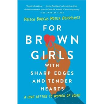 For Brown Girls with Sharp Edges and Tender Hearts: A Love Letter to Women of Color
