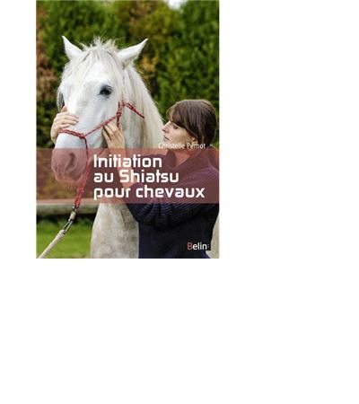 Initiation au shiatsu pour chevaux - nouvelle edition Le pouvoir de ...