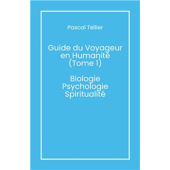 Guide du voyageur en humanité - Tome 1