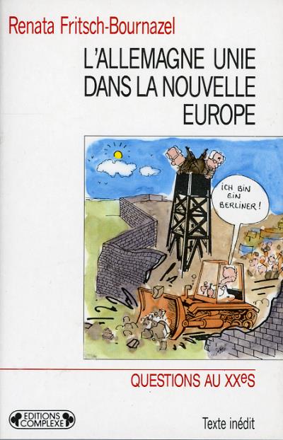 L'Allemagne unie dans la nouvelle Europe - Renata Fritsch-Bournazel - (donnée non spécifiée)