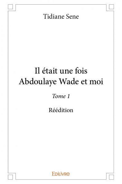 Il était une fois abdoulaye wade et moi