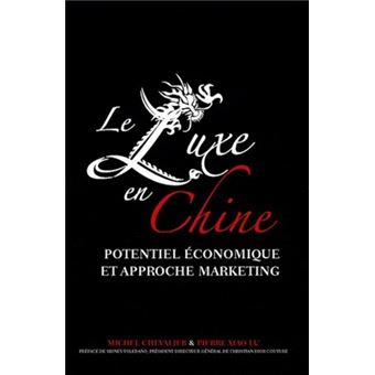 Le luxe en chine. potentiel eco et approche marketing - broché - Michel  Chevalier, Pierre Xiao Lu, Livre tous les livres à la Fnac