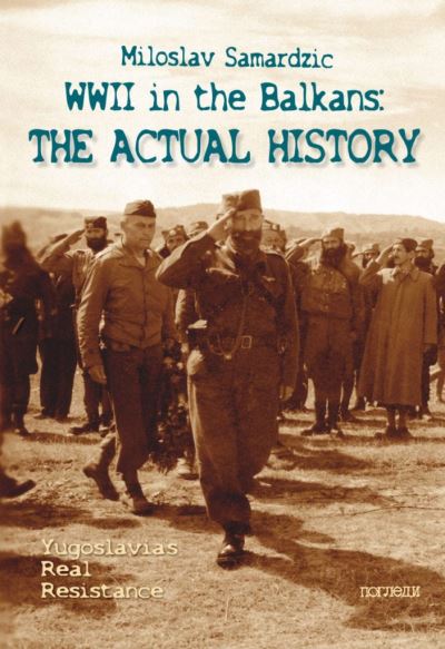 WWII in the Balkans, The actual history - Miloslav Samardjic - broché