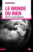 Le Monde ou rien - Histoire d'un concept géographique