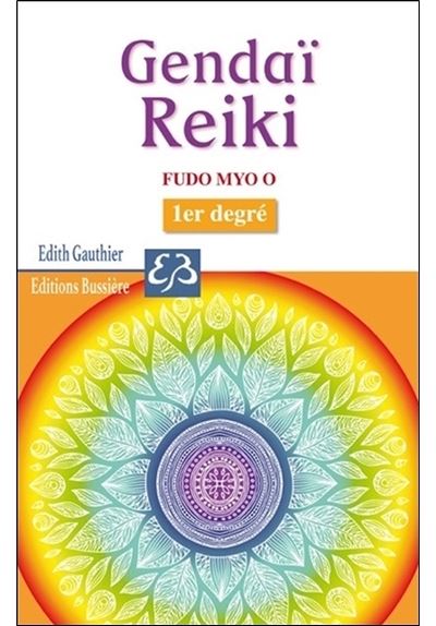 Gendai Reiki - Fudo Myo O - 1er degré - Edith Gauthier - broché
