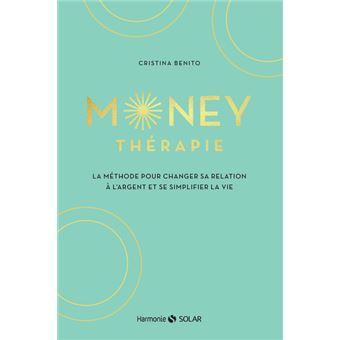 Money thérapie - La méthode pour changer sa relation à l'argent et se simplifier la vie