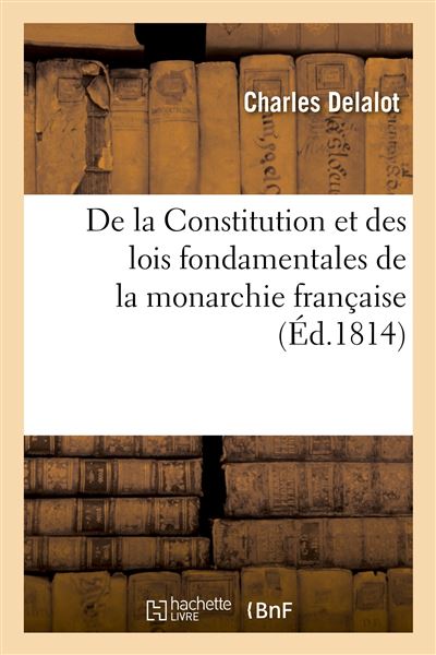 De La Constitution Et Des Lois Fondamentales De La Monarchie Française ...