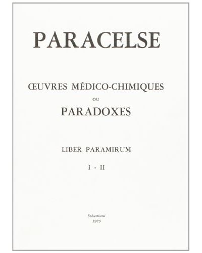 Œuvres médico-chimiques ou Paradoxes. Liber Paramirum I-II