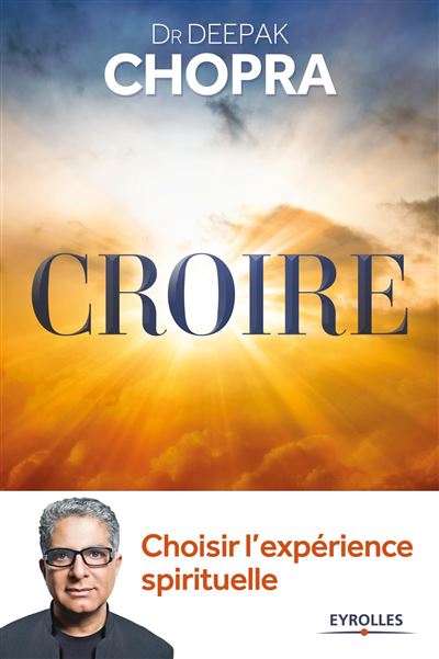 Croire : choisir l'expérience spirituelle - Deepak Chopra - broché