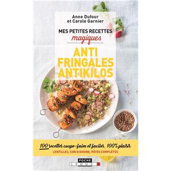 Antifringales et antikilos : 100 recettes coupe-faim et faciles, 100% plaisir